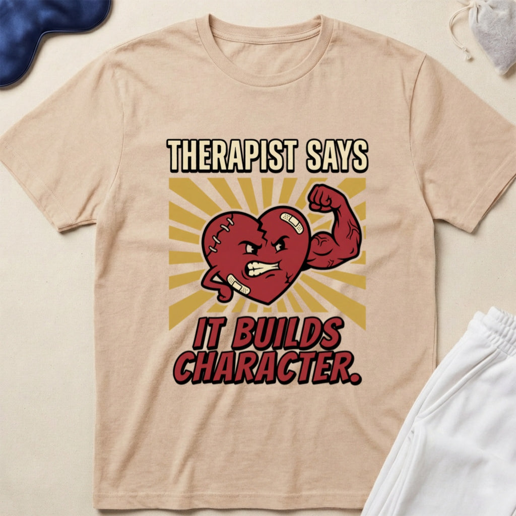 Therapist Says It Builds Character T-Shirt