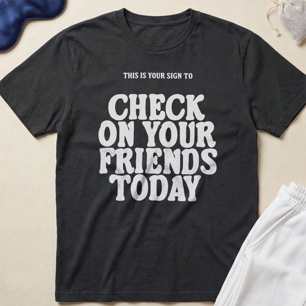 This Is Your Sign To Check On Your Friends Today T-Shirt