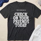 This Is Your Sign To Check On Your Friends Today T-Shirt