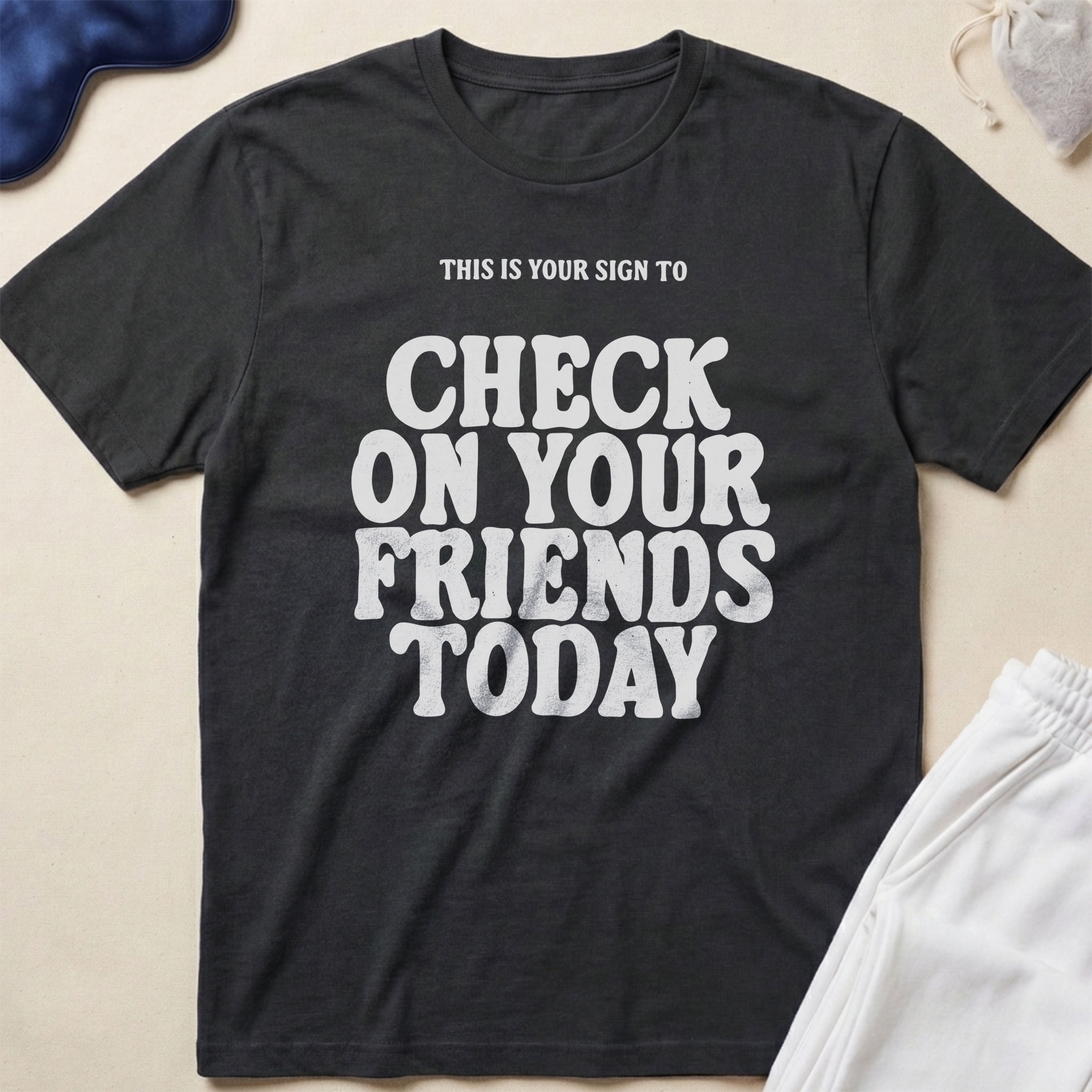 This Is Your Sign To Check On Your Friends Today T-Shirt