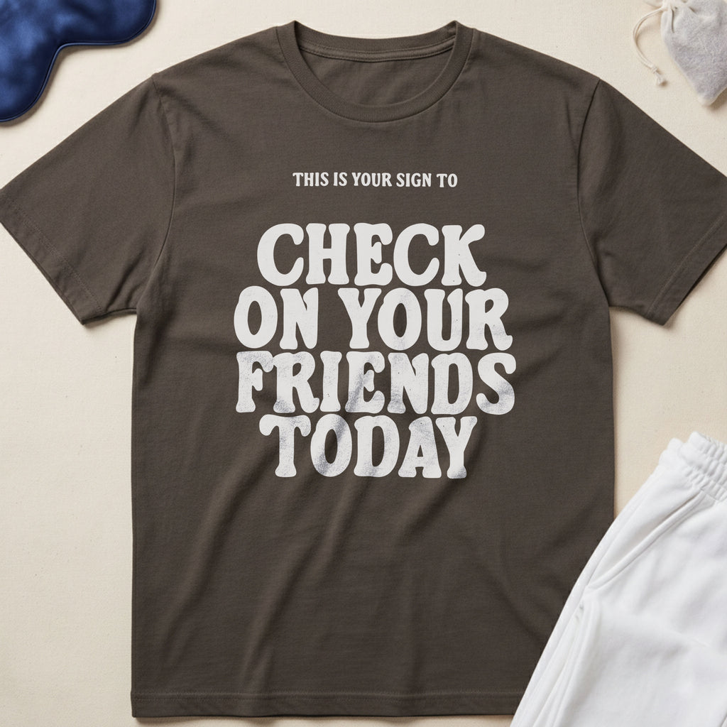 This Is Your Sign To Check On Your Friends Today T-Shirt