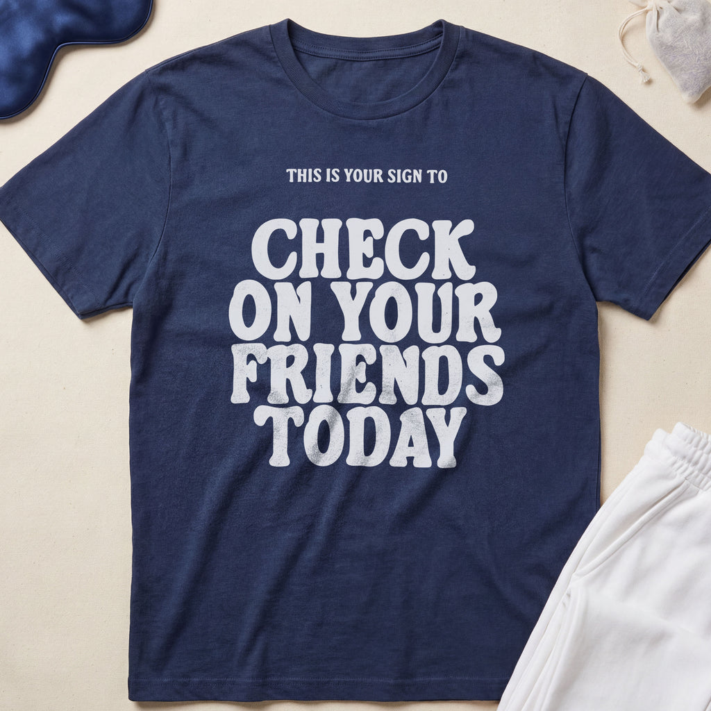 This Is Your Sign To Check On Your Friends Today T-Shirt