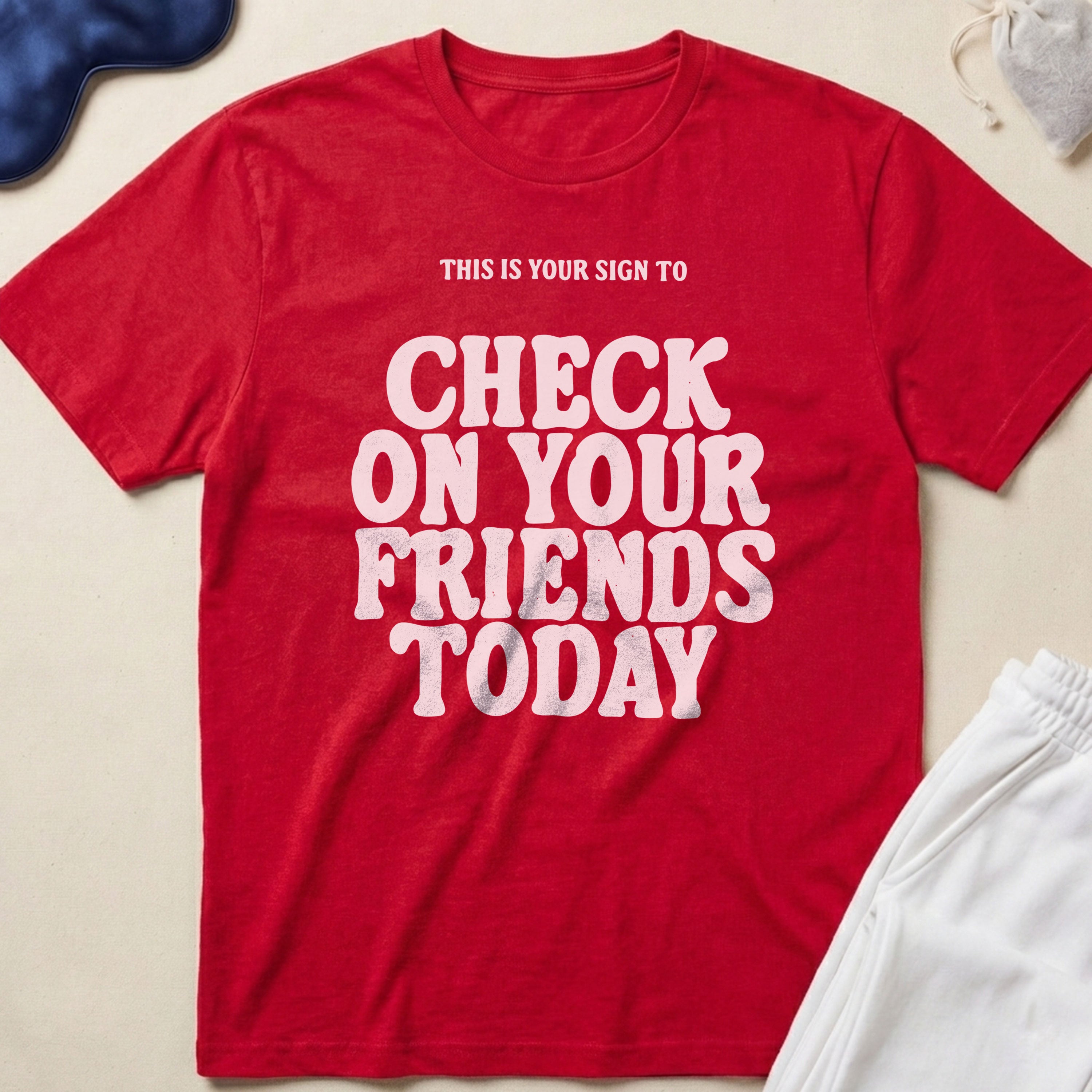 This Is Your Sign To Check On Your Friends Today T-Shirt
