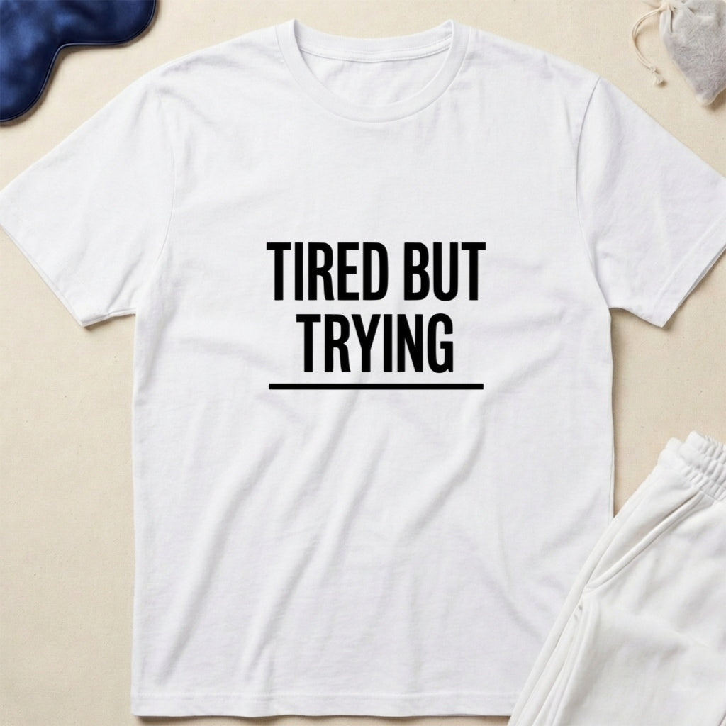 Tired But Trying Minimalist Motivational Tee