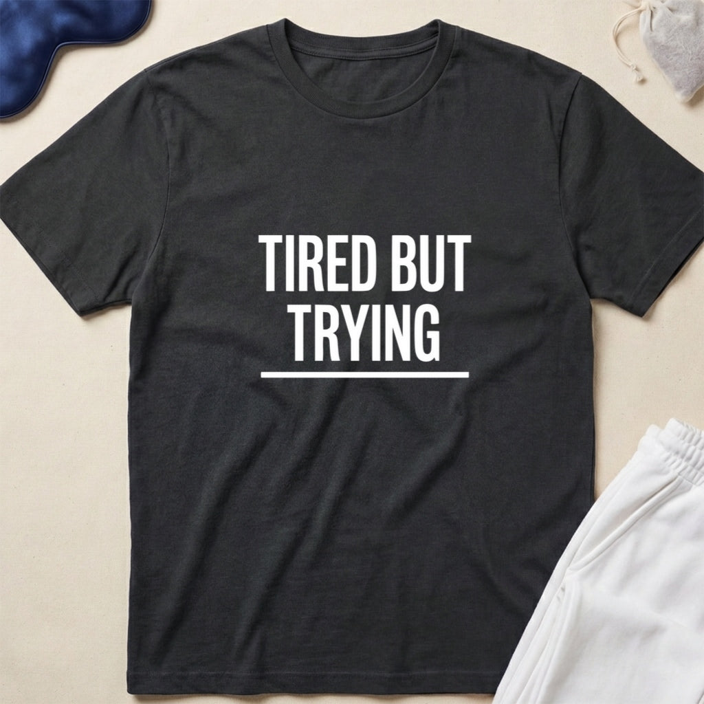 Tired But Trying Minimalist Motivational Tee