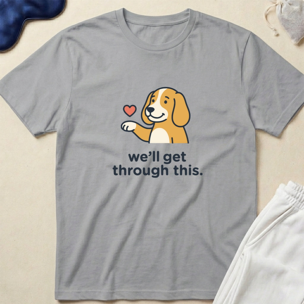 We'll Get Through This Dog T-Shirt