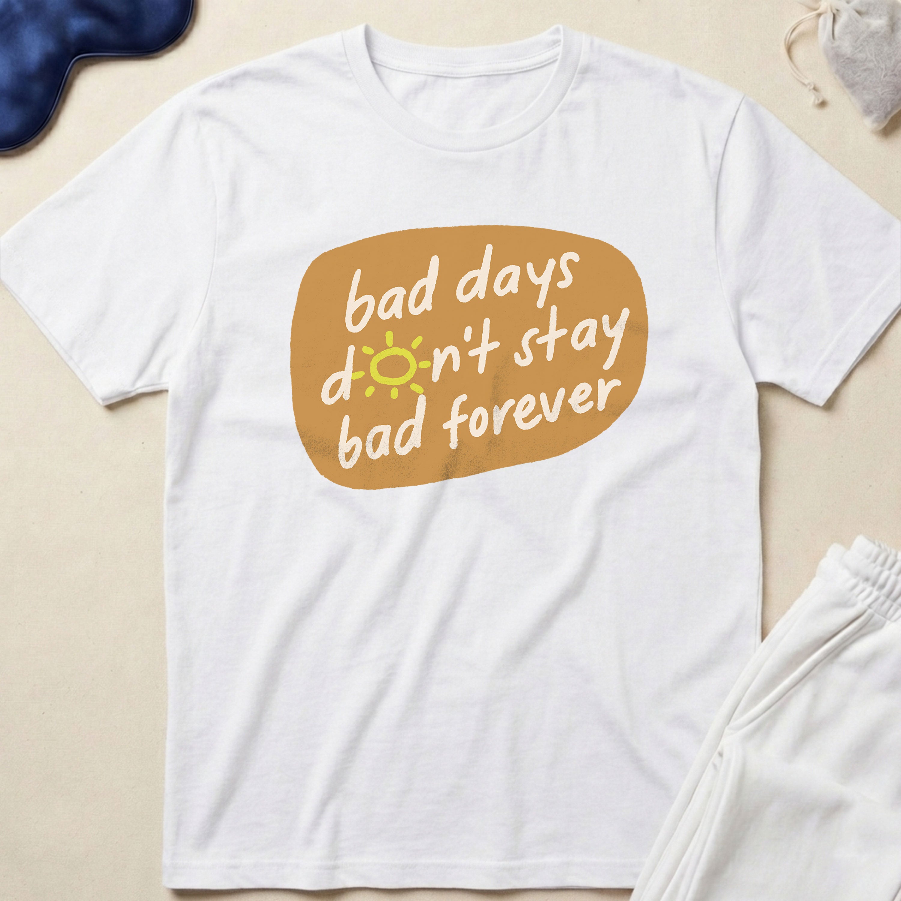 Bad Days Don’t Stay Bad Forever T-Shirt