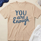 You Are Enough T-Shirt