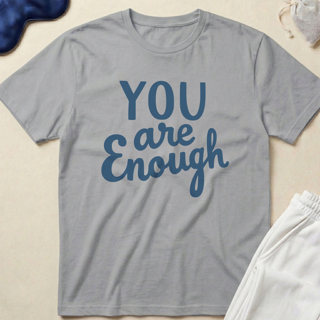 You Are Enough T-Shirt