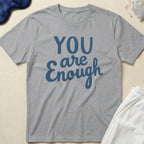 You Are Enough T-Shirt